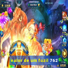 valor de um fuzil 762